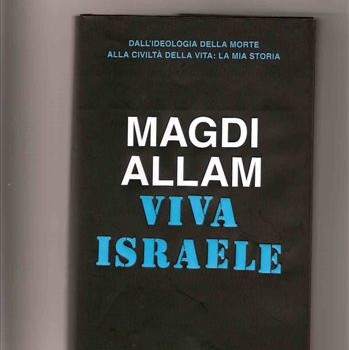 MAGDI ALLAM VIVA ISRAELE – Dall’ideologia della morte alla civiltà della vita: la mia storia